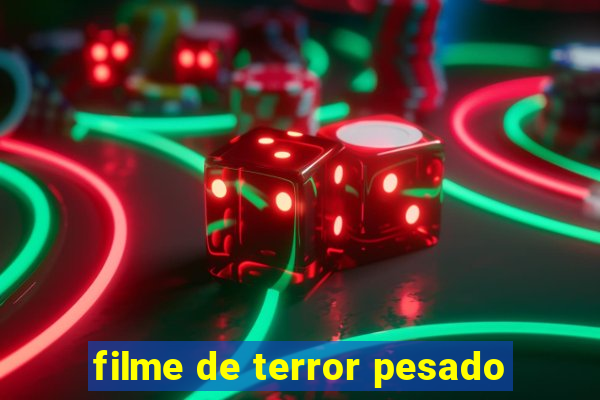 filme de terror pesado